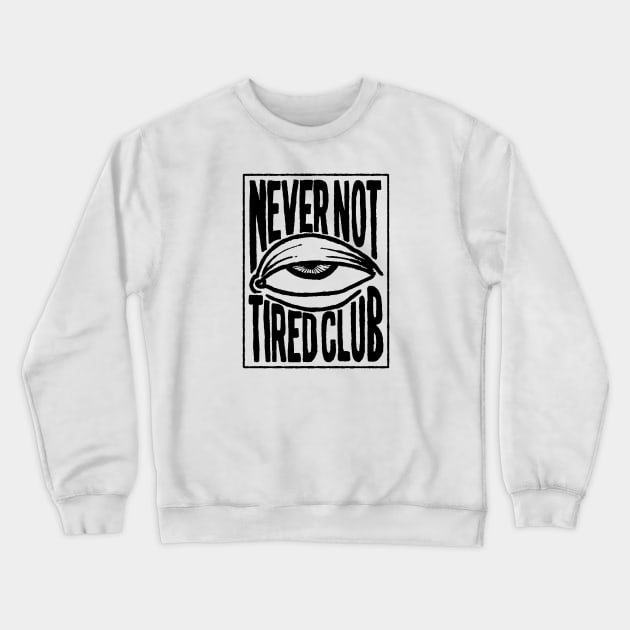 Never Not Tired Club Crewneck Sweatshirt by Never Not Tired Club